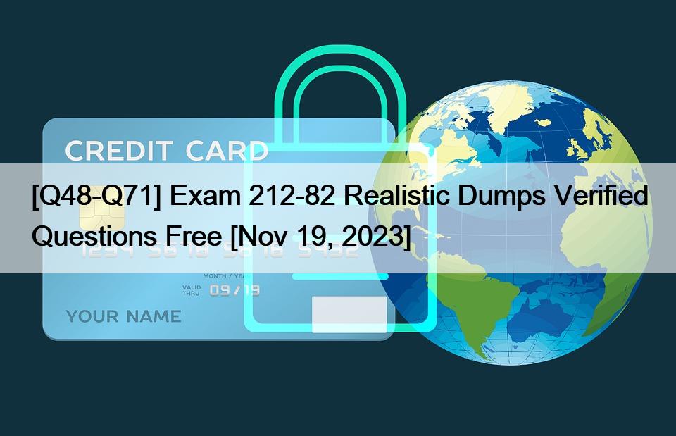 [Q48-Q71] Exam 212-82 Realistic Dumps Verified Questions Free [Nov 19, 2023]