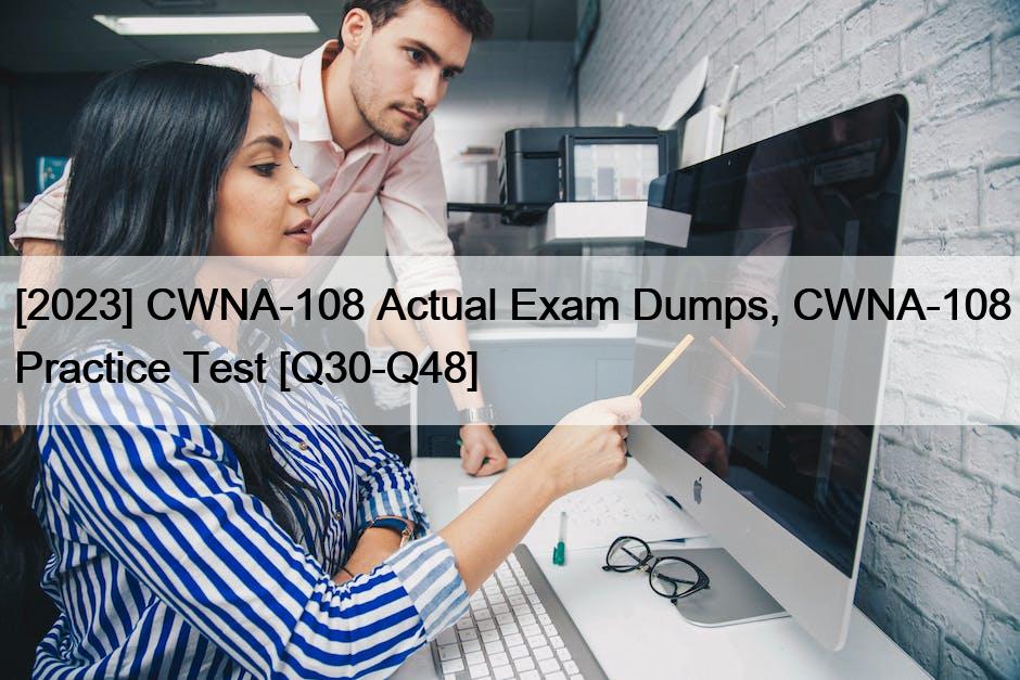 [2023] CWNA-108 Actual Exam Dumps, CWNA-108 Practice Test [Q30-Q48]
