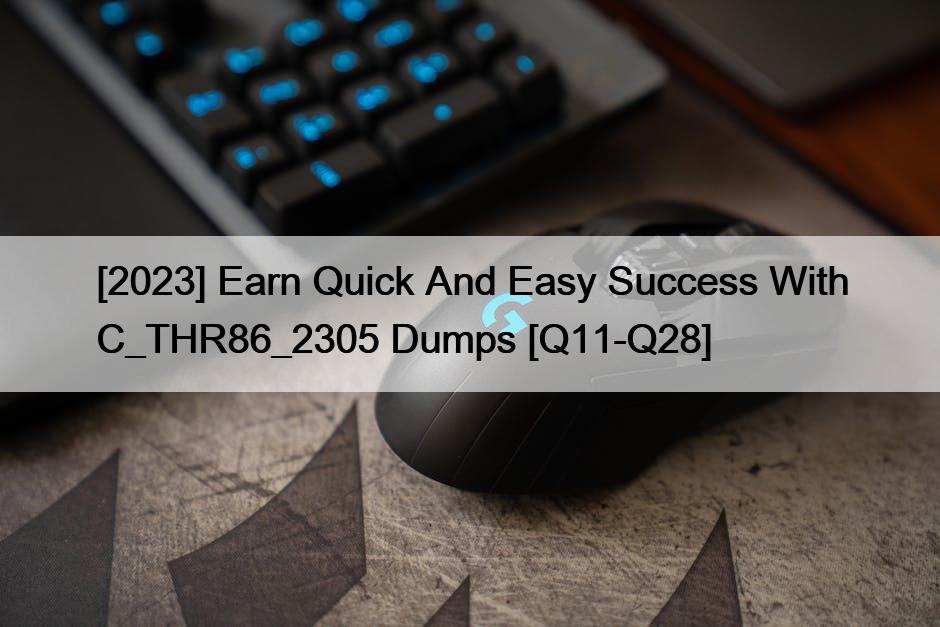 [2023] Earn Quick And Easy Success With C_THR86_2305 Dumps [Q11-Q28]
