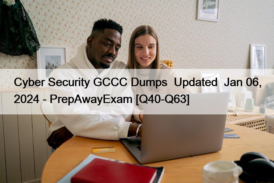 Cyber Security GCCC Dumps  Updated  Jan 06, 2024 – PrepAwayExam [Q40-Q63]