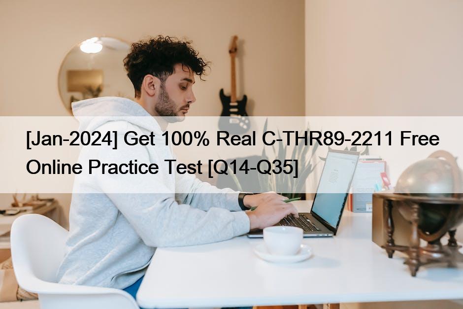 [Jan-2024] Get 100% Real C-THR89-2211 Free Online Practice Test [Q14-Q35]