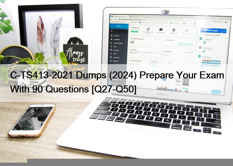 C-TS413-2021 Dumps (2024) Prepare Your Exam With 90 Questions [Q27-Q50]