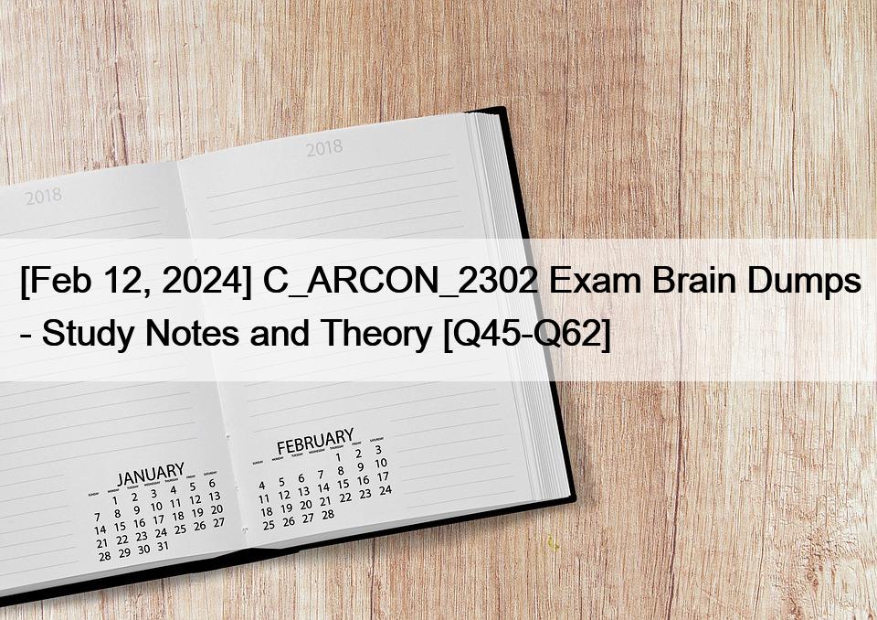 [Feb 12, 2024] C_ARCON_2302 Exam Brain Dumps – Study Notes and Theory [Q45-Q62]