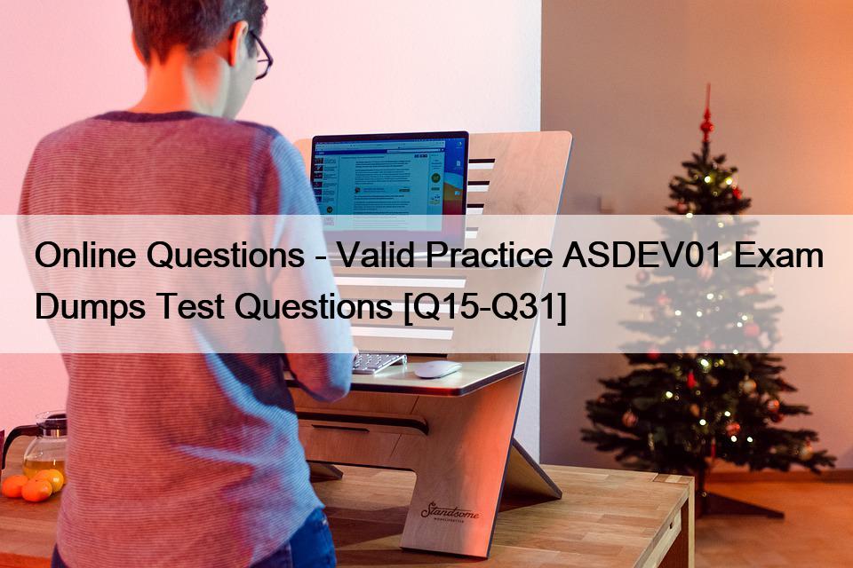 Online Questions – Valid Practice ASDEV01 Exam Dumps Test Questions [Q15-Q31]
