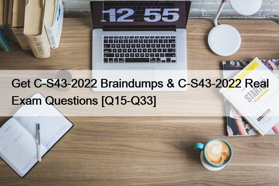 Get C-S43-2022 Braindumps & C-S43-2022 Real Exam Questions [Q15-Q33]