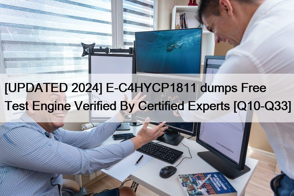 [UPDATED 2024] E-C4HYCP1811 dumps Free Test Engine Verified By Certified Experts [Q10-Q33]