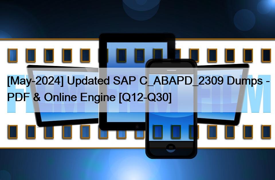 [May-2024] Updated SAP C_ABAPD_2309 Dumps – PDF & Online Engine [Q12-Q30]