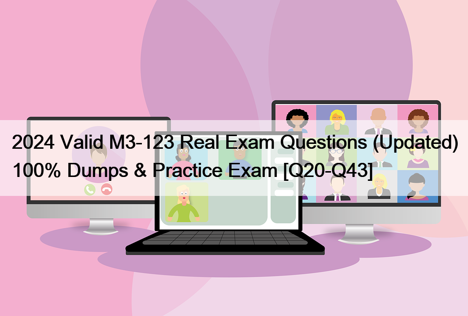 2024 Valid M3-123 Real Exam Questions (Updated) 100% Dumps & Practice Exam [Q20-Q43]