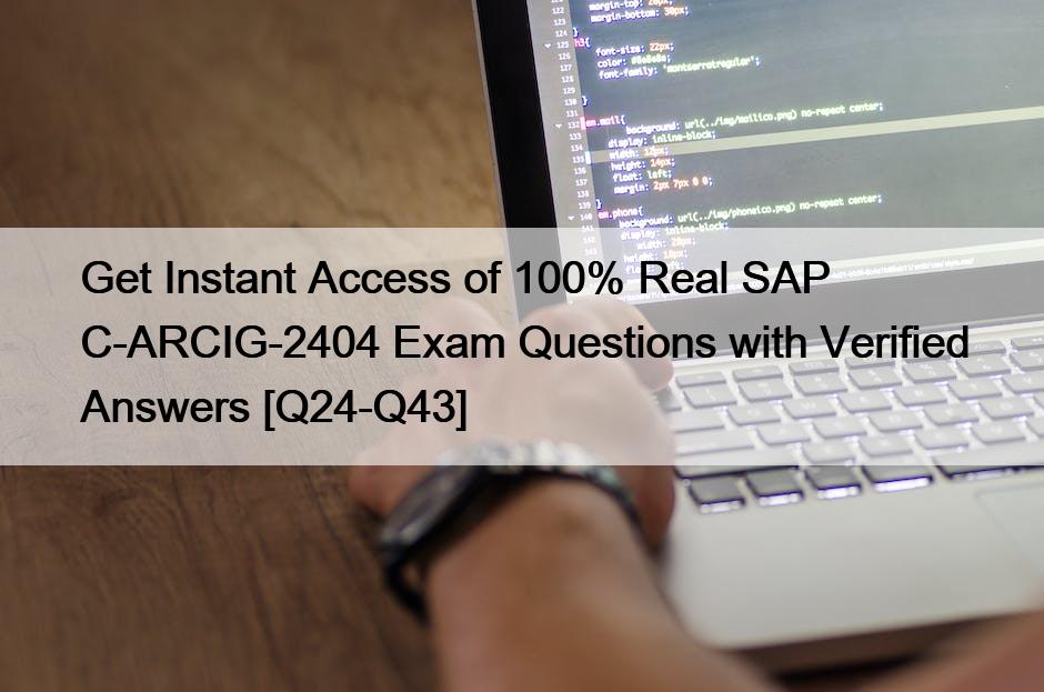 Get Instant Access of 100% Real SAP C-ARCIG-2404 Exam Questions with Verified Answers [Q24-Q43]