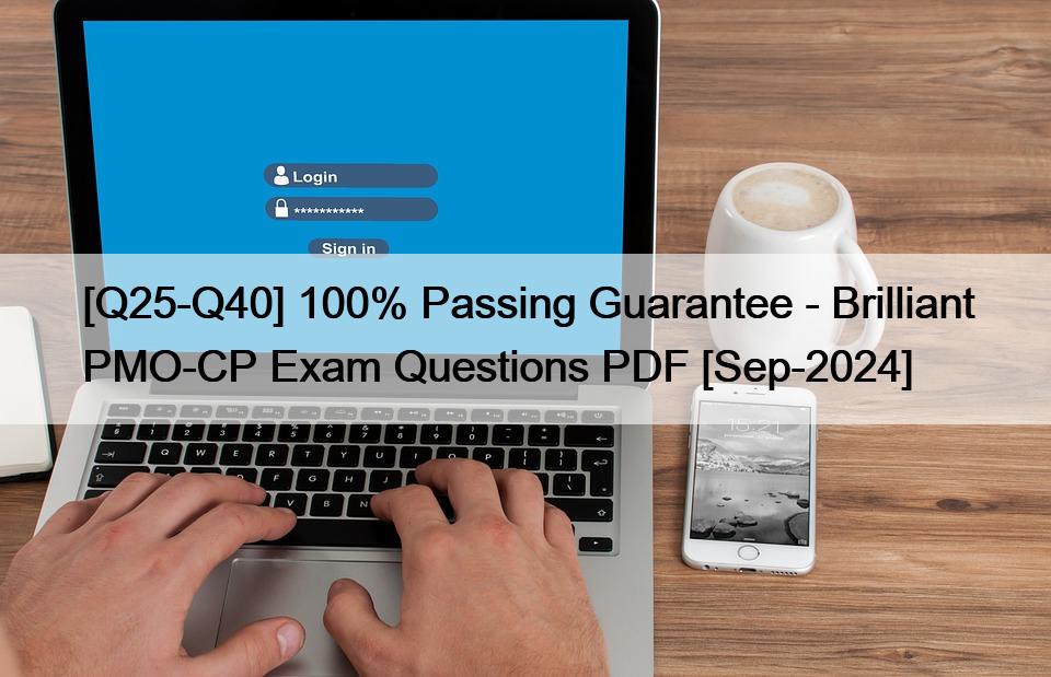 [Q25-Q40] 100% Passing Guarantee – Brilliant PMO-CP Exam Questions PDF [Sep-2024]