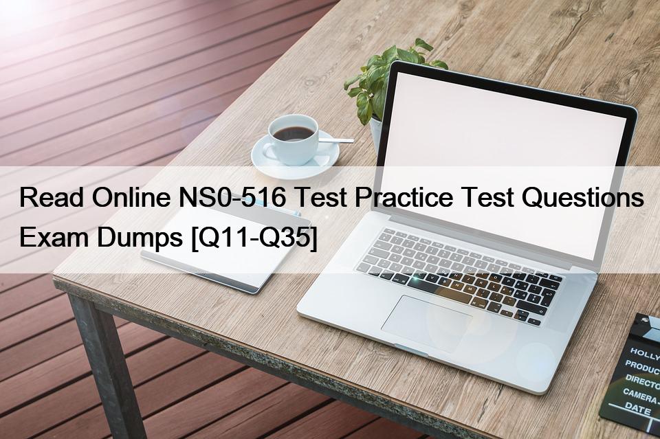 Read Online NS0-516 Test Practice Test Questions Exam Dumps [Q11-Q35]