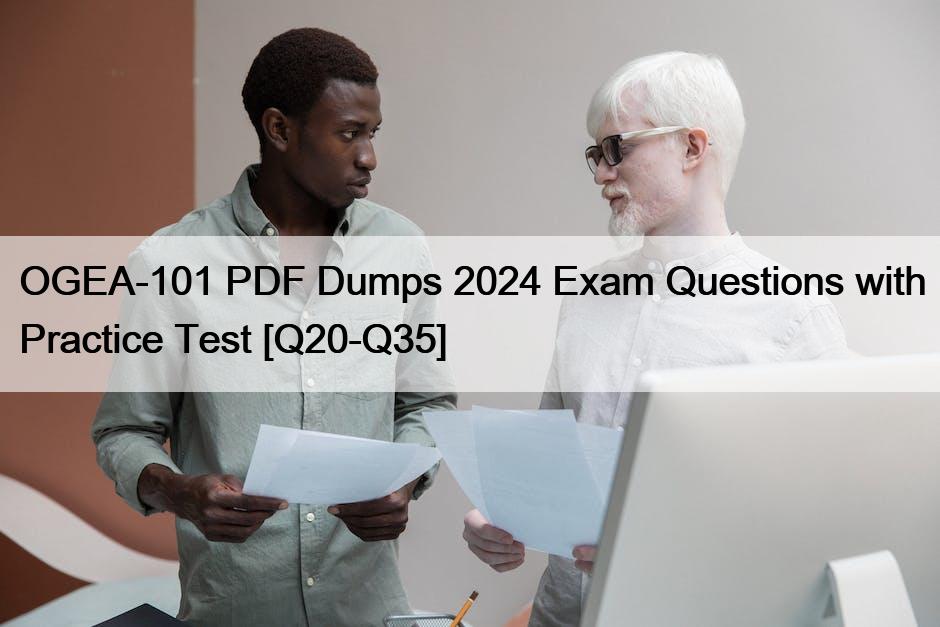 OGEA-101 PDF Dumps 2024 Exam Questions with Practice Test [Q20-Q35]