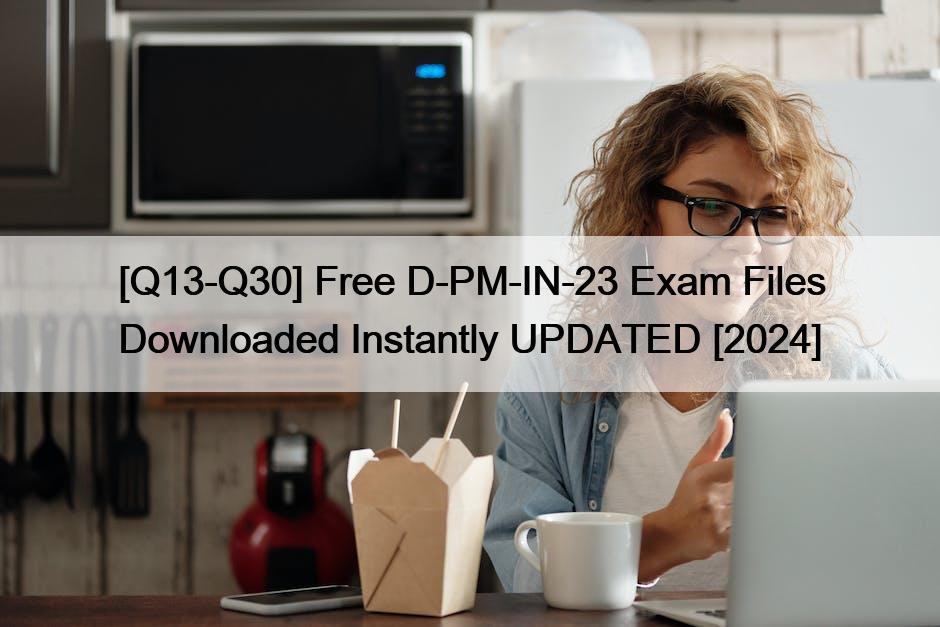 [Q13-Q30] Free D-PM-IN-23 Exam Files Downloaded Instantly UPDATED [2024]
