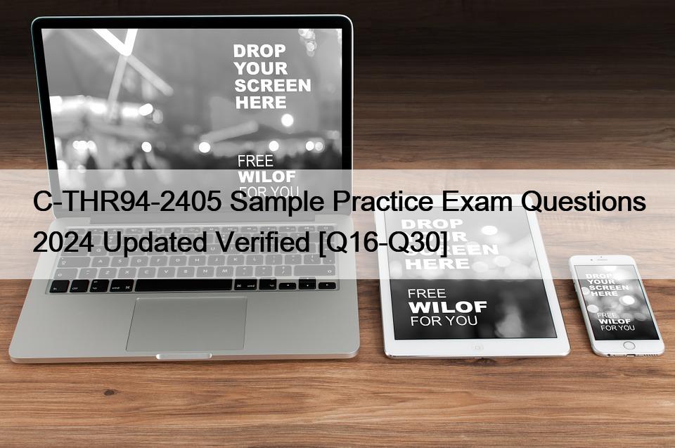 C-THR94-2405 Sample Practice Exam Questions 2024 Updated Verified [Q16-Q30]