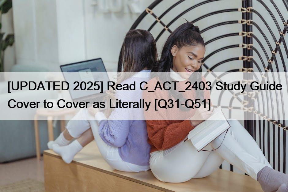 [UPDATED 2025] Read C_ACT_2403 Study Guide Cover to Cover as Literally [Q31-Q51]