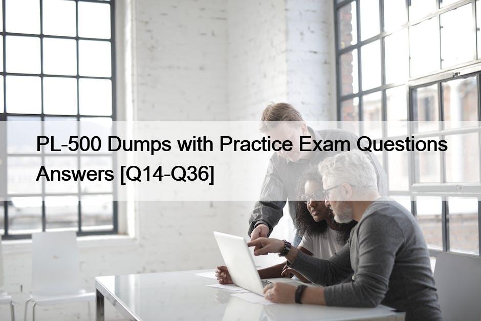 PL-500 Dumps with Practice Exam Questions Answers [Q14-Q36]