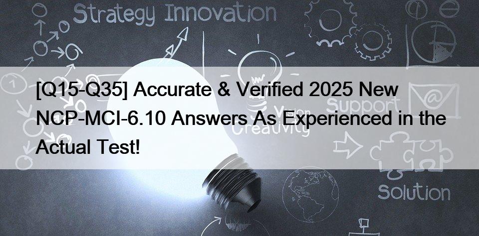 [Q15-Q35] Accurate & Verified 2025 New NCP-MCI-6.10 Answers As Experienced in the Actual Test!