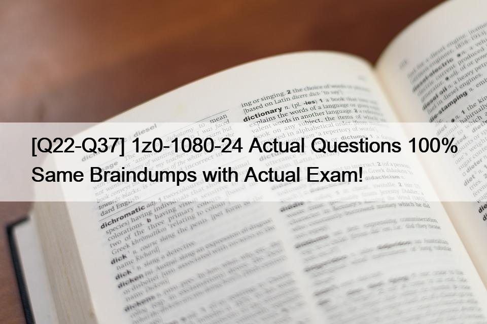 [Q22-Q37] 1z0-1080-24 Actual Questions 100% Same Braindumps with Actual Exam!