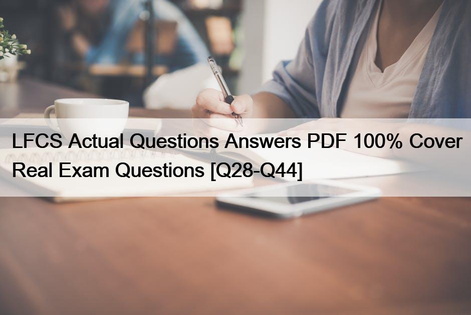 LFCS Actual Questions Answers PDF 100% Cover Real Exam Questions [Q28-Q44]