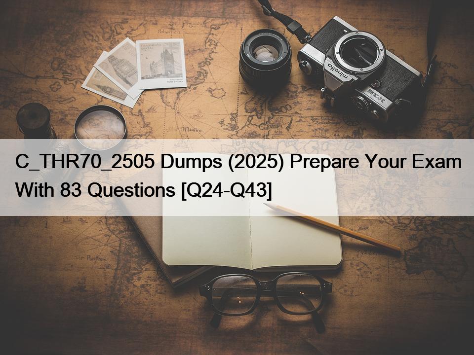 C_THR70_2505 Dumps (2025) Prepare Your Exam With 83 Questions [Q24-Q43]