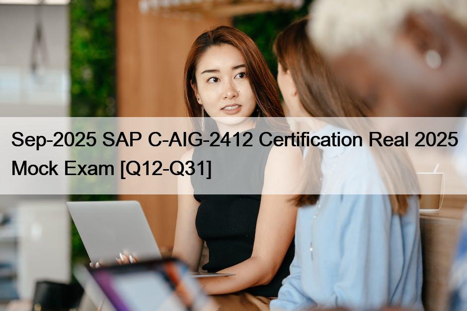 Sep-2025 SAP C-AIG-2412 Certification Real 2025 Mock Exam [Q12-Q31]