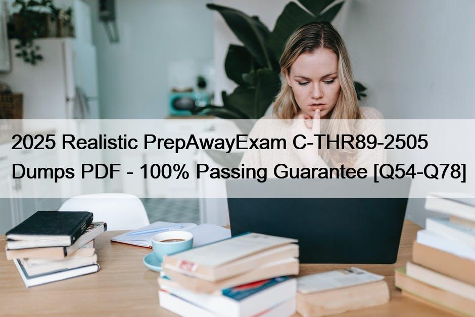 2025 Realistic PrepAwayExam C-THR89-2505 Dumps PDF – 100% Passing Guarantee [Q54-Q78]