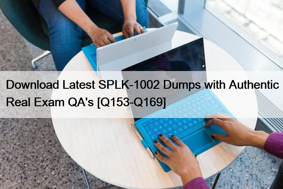 Download Latest SPLK-1002 Dumps with Authentic Real Exam QA’s [Q153-Q169]