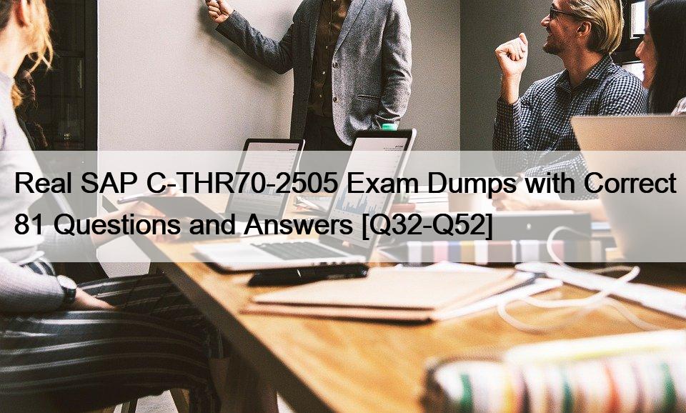 Real SAP C-THR70-2505 Exam Dumps with Correct 81 Questions and Answers [Q32-Q52]