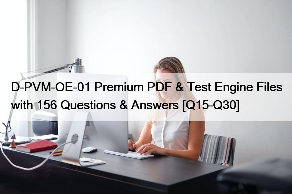 D-PVM-OE-01 Premium PDF & Test Engine Files with 156 Questions & Answers [Q15-Q30]