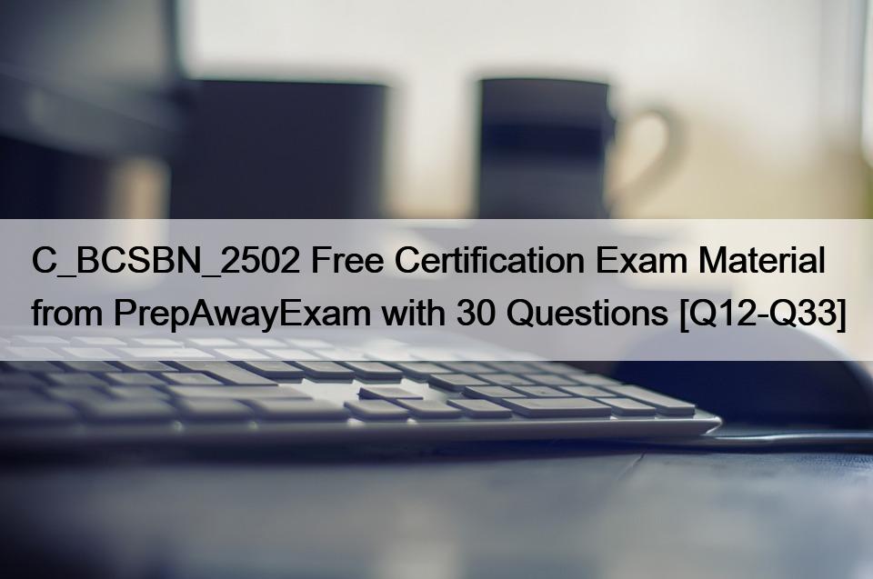 C_BCSBN_2502 Free Certification Exam Material from PrepAwayExam with 30 Questions [Q12-Q33]