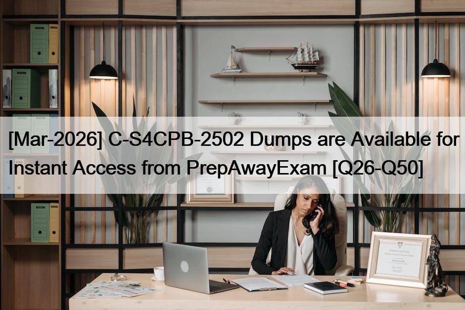 [Mar-2026] C-S4CPB-2502 Dumps are Available for Instant Access from PrepAwayExam [Q26-Q50]
