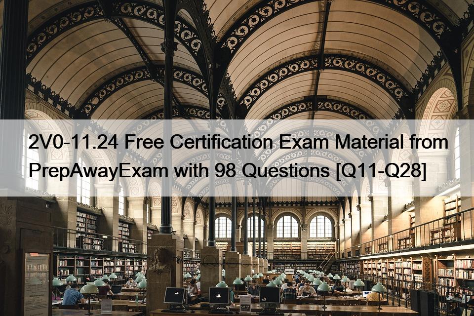 2V0-11.24 Free Certification Exam Material from PrepAwayExam with 98 Questions [Q11-Q28]