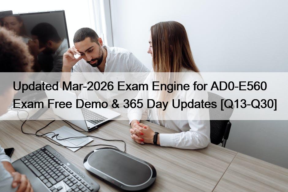 Updated Mar-2026 Exam Engine for AD0-E560 Exam Free Demo & 365 Day Updates [Q13-Q30]