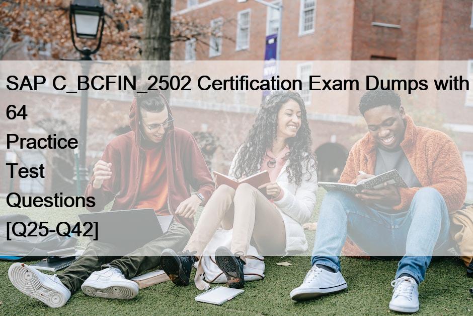 SAP C_BCFIN_2502 Certification Exam Dumps with 64 Practice Test Questions [Q25-Q42]