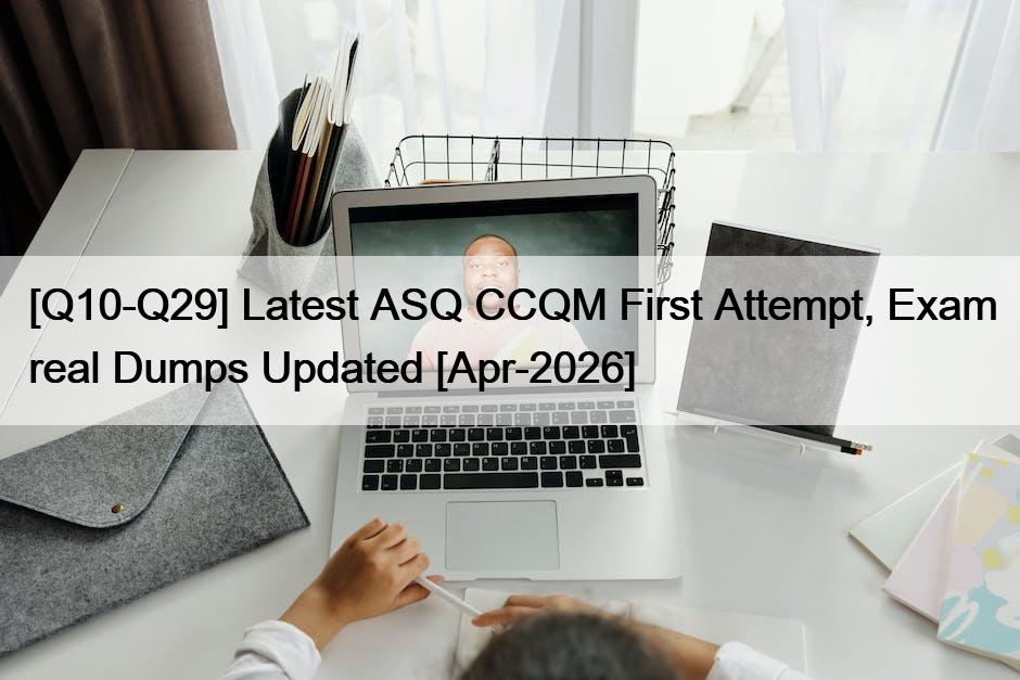 [Q10-Q29] Latest ASQ CCQM First Attempt, Exam real Dumps Updated [Apr-2026]
