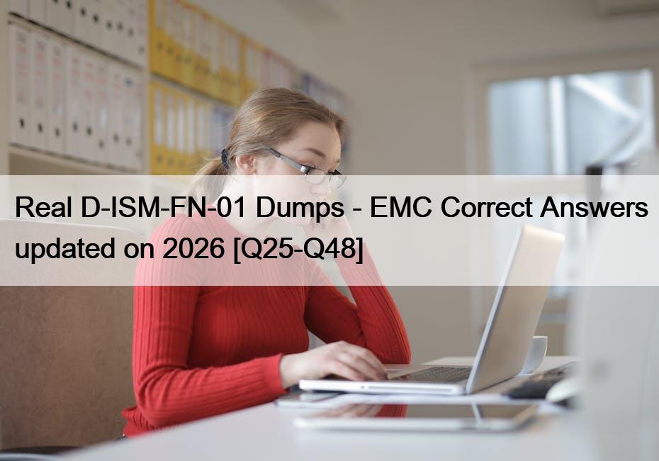 Real D-ISM-FN-01 Dumps – EMC Correct Answers updated on 2026 [Q25-Q48]