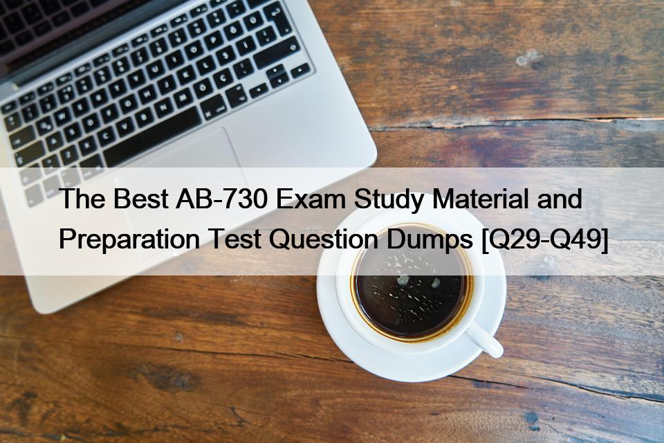The Best AB-730 Exam Study Material and Preparation Test Question Dumps [Q29-Q49]